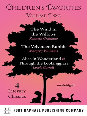 cover image of Children's Favorites--Volume II--The Wind in the Willows--The Velveteen Rabbit--Alice's Adventures in Wonderland AND Through the Lookingglass